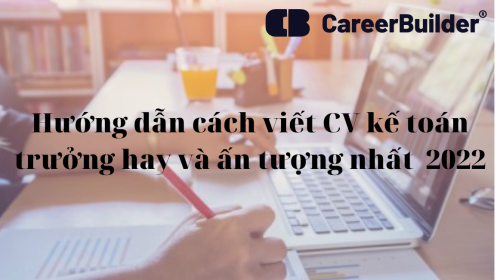 Mẫu CV kế toán trưởng đẹp, hướng dẫn cách viết CV chi tiết và ấn tượng nhất | CareerBuilder.vn